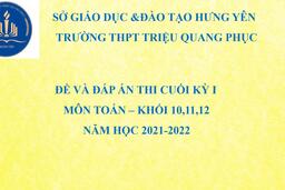 ĐỀ VÀ ĐÁP ÁN MÔN TOÁN CUỐI KỲ I LỚP 10, 11, 12 NĂM HỌC 2021 - 2022 31/12/21