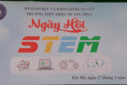 NGÀY HỘI STEM TRƯỜNG THPT TRIỆU QUANG PHỤC NĂM 2023 28/03/23