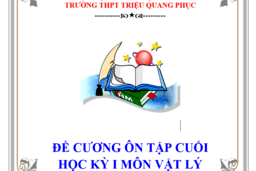 ĐỀ CƯƠNG VÀ ĐÁP ÁN ÔN TẬP CUỐI KỲ I MÔN VẬT LÝ LỚP 10, 11,12 (2023 -2024) 11/12/23
