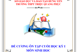 ĐỀ CƯƠNG VÀ ĐÁP ÁN ÔN TẬP CUỐI KỲ I MÔN SINH LỚP 10, 11,12 (2023 -2024) 15/12/23