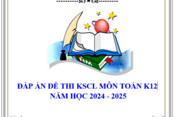 ĐÁP ÁN ĐỀ KSCL MÔN TOÁN K12 ( ĐẾ GỐC 02) 16/10/24