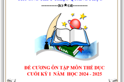 ĐỀ CƯƠNG ÔN TẬP CUỐI KỲ I MÔN THỂ CHẤT LỚP 10, 11,12 (2023 -2024) 12/12/24